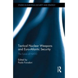 Tactical Nuclear Weapons and Euro-Atlantic Security: The future of NATO