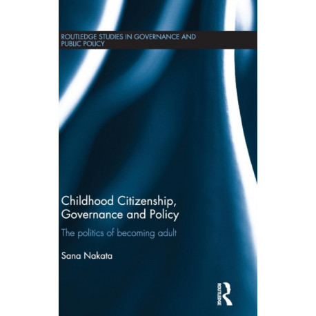 Childhood Citizenship, Governance and Policy: The politics of becoming adult