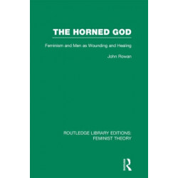 The Horned God (RLE Feminist Theory): Feminism and Men as Wounding and Healing