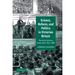 Science, Reform, and Politics in Victorian Britain: The Social Science Association 1857–1886