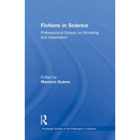Fictions in Science: Philosophical Essays on Modeling and Idealization