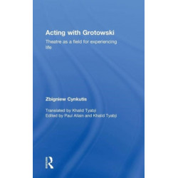Acting with Grotowski: Theatre as a Field for Experiencing Life