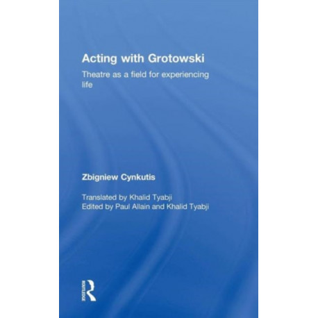 Acting with Grotowski: Theatre as a Field for Experiencing Life