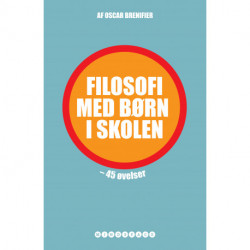 Filosofi med børn i skolen: 45 øvelser