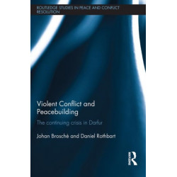 Violent Conflict and Peacebuilding: The Continuing Crisis in Darfur