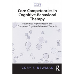 Core Competencies in Cognitive-Behavioral Therapy: Becoming a Highly Effective and Competent Cognitive-Behavioral Therapist