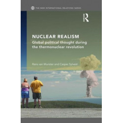 Nuclear Realism: Global political thought during the thermonuclear revolution