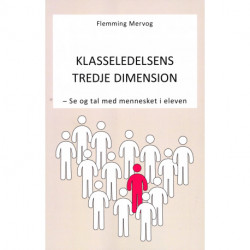 Klasseledelsens Tredje Dimension: Se og tal med mennesket i eleven
