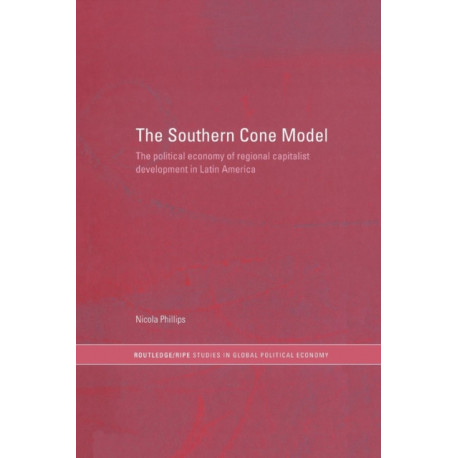 The Southern Cone Model: The Political Economy of Regional Capitalist Development in Latin America