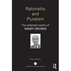 Rationality and Pluralism: The selected works of Windy Dryden