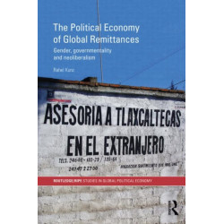 The Political Economy of Global Remittances: Gender, Governmentality and Neoliberalism