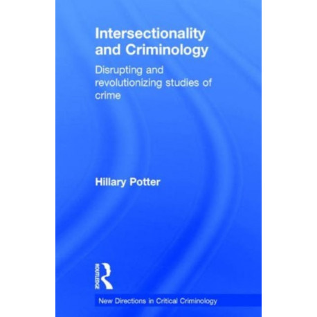 Intersectionality and Criminology: Disrupting and revolutionizing studies of crime