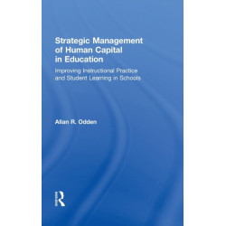 Strategic Management of Human Capital in Education: Improving Instructional Practice and Student Learning in Schools