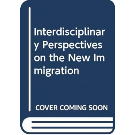 Interdisciplinary Perspectives on the New Immigration