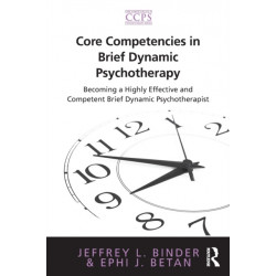 Core Competencies in Brief Dynamic Psychotherapy: Becoming a Highly Effective and Competent Brief Dynamic Psychotherapist