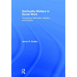 Spirituality Matters in Social Work: Connecting Spirituality, Religion, and Practice
