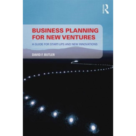 Business Planning for New Ventures: A guide for start-ups and new innovations