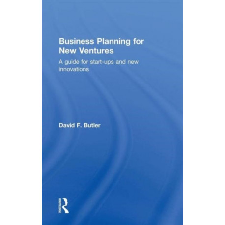 Business Planning for New Ventures: A guide for start-ups and new innovations