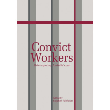 Convict Workers: Reinterpreting Australia's Past