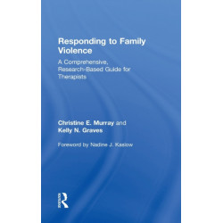 Responding to Family Violence: A Comprehensive, Research-Based Guide for Therapists
