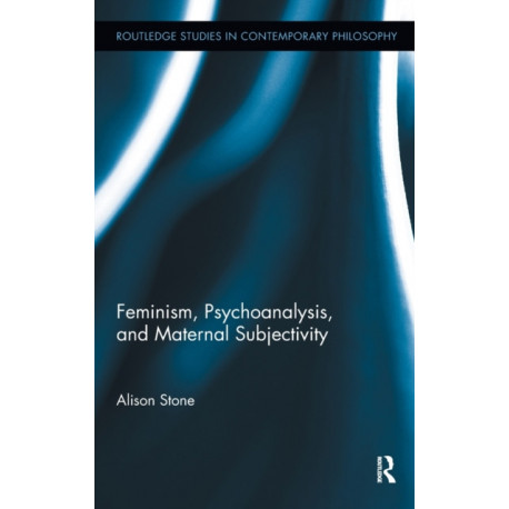 Feminism, Psychoanalysis, and Maternal Subjectivity