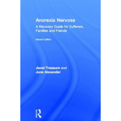 Anorexia Nervosa: A Recovery Guide for Sufferers, Families and Friends