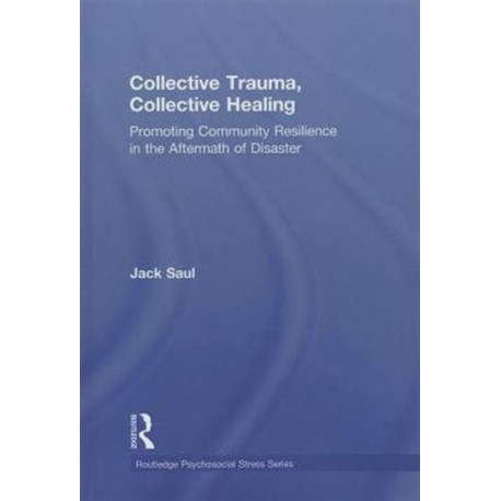 Collective Trauma, Collective Healing: Promoting Community Resilience in the Aftermath of Disaster
