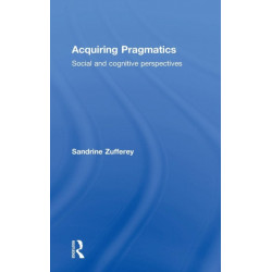 Acquiring Pragmatics: Social and cognitive perspectives