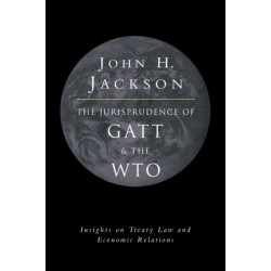The Jurisprudence of GATT and the WTO: Insights on Treaty Law and Economic Relations