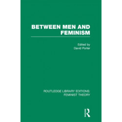 Between Men and Feminism (RLE Feminist Theory): Colloquium: Papers