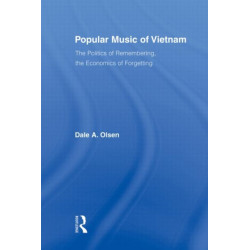 Popular Music of Vietnam: The Politics of Remembering, the Economics of Forgetting