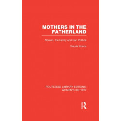 Mothers in the Fatherland: Women, the Family and Nazi Politics