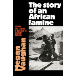 The Story of an African Famine: Gender and Famine in Twentieth-Century Malawi