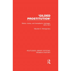 'Gilded Prostitution': Status, Money and Transatlantic Marriages, 1870-1914