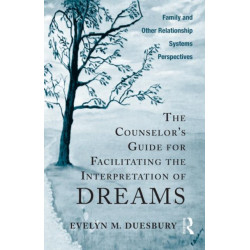 The Counselor's Guide for Facilitating the Interpretation of Dreams: Family and Other Relationship Systems Perspectives