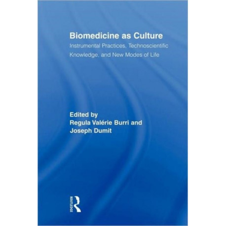 Biomedicine as Culture: Instrumental Practices, Technoscientific Knowledge, and New Modes of Life