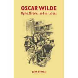 Oscar Wilde: Myths, Miracles and Imitations