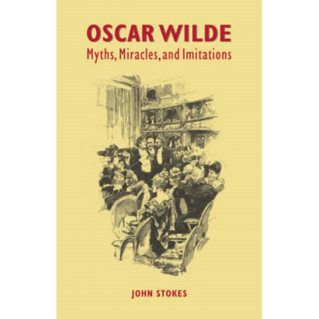 Oscar Wilde: Myths, Miracles and Imitations