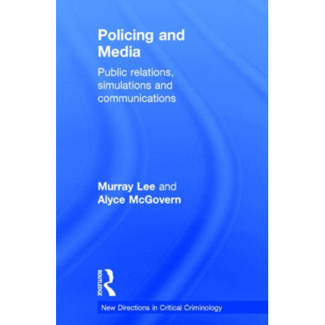 Policing and Media: Public Relations, Simulations and Communications