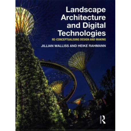 Landscape Architecture and Digital Technologies: Re-conceptualising design and making