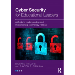 Cyber Security for Educational Leaders: A Guide to Understanding and Implementing Technology Policies