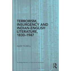 Terrorism, Insurgency and Indian-English Literature, 1830-1947