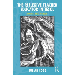 The Reflexive Teacher Educator in TESOL: Roots and Wings