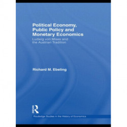 Political Economy, Public Policy and Monetary Economics: Ludwig von Mises and the Austrian Tradition