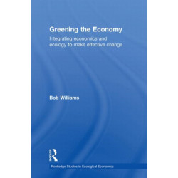 Greening the Economy: Integrating economics and ecology to make effective change