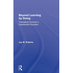 Beyond Learning by Doing: Theoretical Currents in Experiential Education