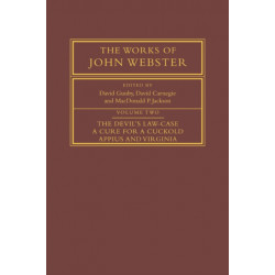 The Works of John Webster: Volume 2, The Devil's Law-Case- A Cure for a Cuckold- Appius and Virginia