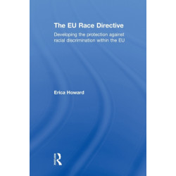 The EU Race Directive: Developing the Protection against Racial Discrimination within the EU