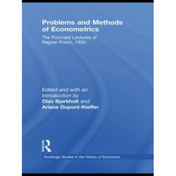 Problems and Methods of Econometrics: The Poincare Lectures of Ragnar Frisch 1933