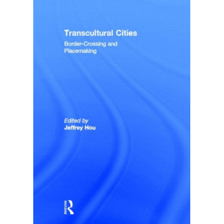 Transcultural Cities: Border-Crossing and Placemaking